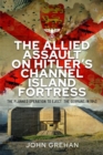 Image for The Allied Assault on Hitler&#39;s Channel Island Fortress : The Planned Operation to Eject the Germans in 1943