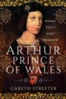 Image for Arthur, Prince of Wales  : Henry VIII&#39;s lost brother