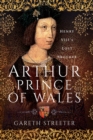 Image for Arthur, Prince of Wales: Henry VIII&#39;s Lost Brother