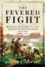 Image for Fevered Fight: A Medical History of the American Revolution