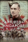 Image for Captured at Singapore: A Diary of a Far East Prisoner of War
