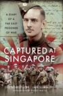 Image for Captured at Singapore: A Diary of a Far East Prisoner of War
