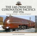 Image for LMS Princess Coronation Pacifics, 1937-1956: Their Design and Development