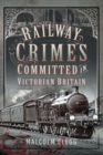 Image for Railway Crimes Committed in Victorian Britain