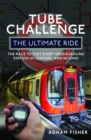 Image for Tube Challenge: The Ultimate Ride : The Race to visit every Underground Station in London...and Beyond