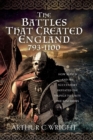 Image for Battles That Created England 793-1100: How Alfred and his Successors Defeated the Vikings to Unite the Kingdoms