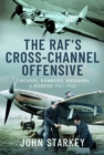 Image for RAF&#39;s Cross-Channel Offensive: Circuses, Ramrods, Rhubarbs and Rodeos 1940-1941