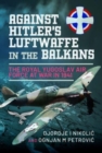 Image for Against Hitler&#39;s Luftwaffe in the Balkans : The Royal Yugoslav Air Force at War in 1941