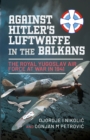 Image for Against Hitler&#39;s Luftwaffe in the Balkans: The Royal Yugoslav Air Force at War in 1941