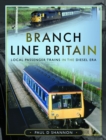Image for Branch line Britain  : local passenger trains in the diesel era