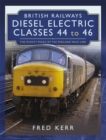 Image for British Railways Diesel Electric Classes 44 to 46: The Mighty Peaks of the Midland Main Line