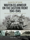 Image for Waffen-SS Armour on the Eastern Front, 1941-1945: Rare Photographs from Wartime Archives