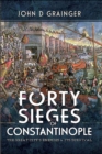 Image for Forty Sieges of Constantinople: The Great City&#39;s Enemies and Its Survival