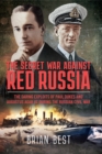 Image for Secret War Against Red Russia: The Daring Exploits of Paul Dukes and Augustus Agar VC During the Russian Civil War