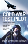 Image for Cold War Test Pilot: Surviving Crash Landings and Emergency Ejections: From Fast-Jets to Heavy Multi-Engine Aircraft