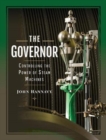 Image for The governor  : controlling the power of steam machines