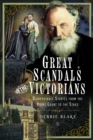 Image for Great scandals of the Victorians  : disreputable stories from the Royal Court to the stage