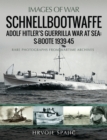 Image for Schnellbootwaffe: Adolf Hitler&#39;s Guerrilla War at Sea: S-Boote 1939-45: Rare Photographs from Wartime Archives