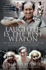 Image for Laughter is the Best Weapon: The Remarkable Adventures of an Unconventional Soldier