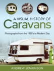 Image for A Visual History of Caravans: Photographs from the 1920&#39;S to Modern Day