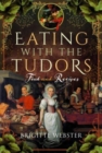 Image for Eating with the Tudors : Food and Recipes