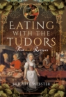 Image for Eating With the Tudors: Food and Recipes
