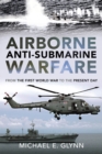 Image for Airborne Anti-Submarine Warfare: From the First World War to the Present Day