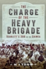 Image for Charge of the Heavy Brigade: Scarlett&#39;s 300 in the Crimea