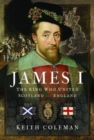 Image for James I, the king who united Scotland and England