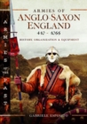 Image for Armies of Anglo-Saxon England 410-1066