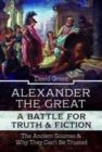 Image for Alexander the Great, a Battle for Truth and Fiction