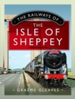 Image for The Railways of the Isle of Sheppey