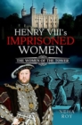 Image for Henry VIII&#39;s Imprisoned Women