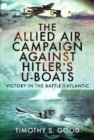 Image for The Allied Air Campaign Against Hitler&#39;s U-boats