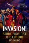 Image for Invasion! Rome Against the Cimbri, 113-101 BC