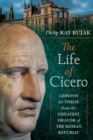 Image for Life of Cicero: Lessons for Today from the Greatest Orator of the Roman Republic