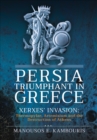Image for Persia Triumphant in Greece: Xerxes&#39; Invasion: Thermopylae, Artemisium and the Destruction of Athens