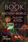 Image for The Book in the Ancient World : How the Wisdom of the Ages Was Preserved