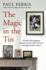 Image for The Magic in the Tin: A Brutal and Poignant Account of One Man&#39;s Journey Through Prostate Cancer