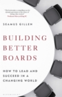 Image for Building better boards  : how to lead and succeed in a changing world