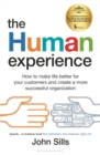 Image for The human experience  : how to make life better for your customers and create a more successful organization