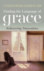 Image for Finding the language of grace  : rediscovering transcendence