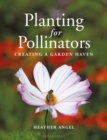 Image for Planting for pollinators  : creating a garden haven