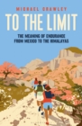 Image for To the Limit : The Meaning of Endurance from Mexico to the Himalayas