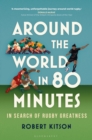 Image for Around the World in 80 Minutes: In Search of Rugby Greatness