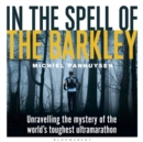 Image for In the spell of the Barkley  : unravelling the mystery of the world&#39;s toughest ultramarathon