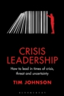Image for Crisis leadership  : how to lead in times of crisis, threat and uncertainty