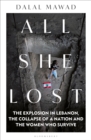 Image for All she lost  : the explosion in Lebanon, the collapse of a nation and the women who survive