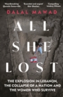 Image for All She Lost : The Explosion in Lebanon, the Collapse of a Nation and the Women who Survive