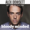 Image for Bloody minded  : my life in cycling